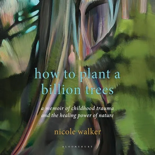 How to Plant a Billion Trees By Dr. Nicole Walker